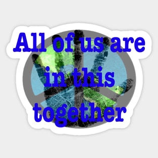 All of us are in this together Sticker